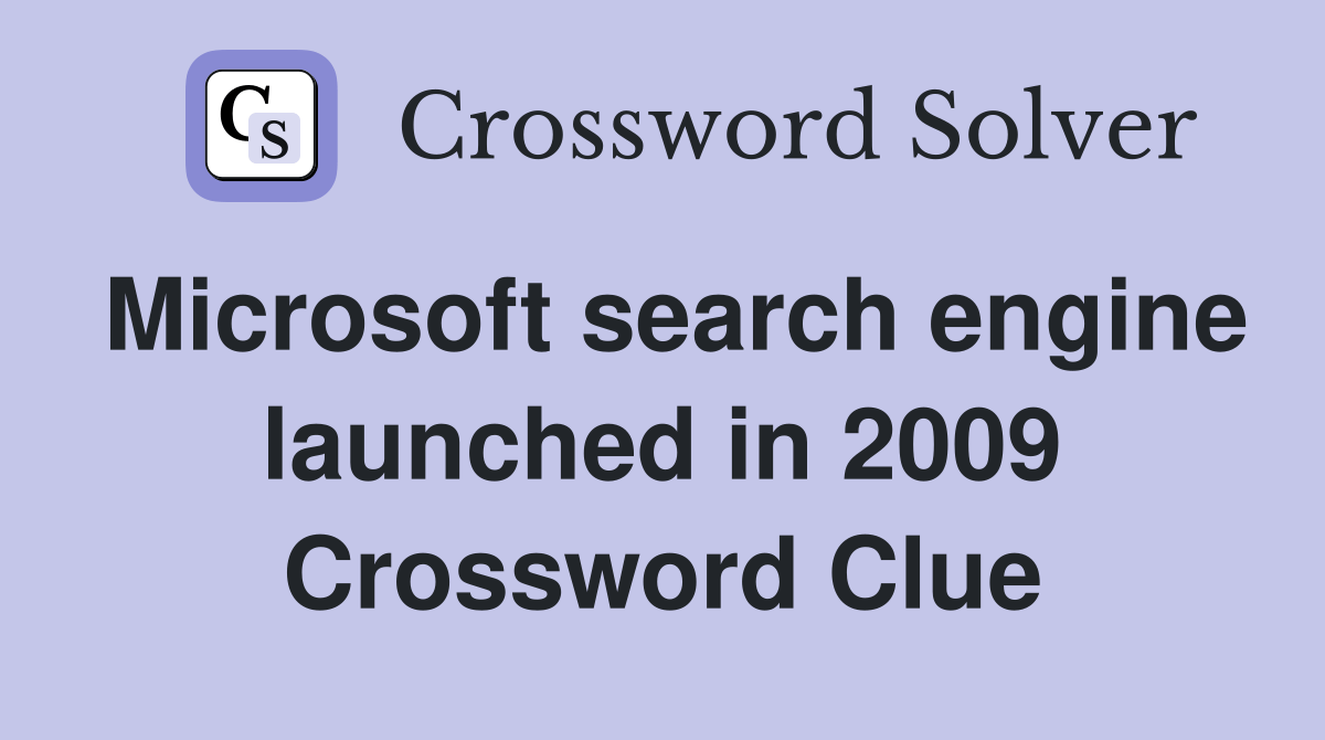Microsoft search engine launched in 2009 Crossword Clue Answers